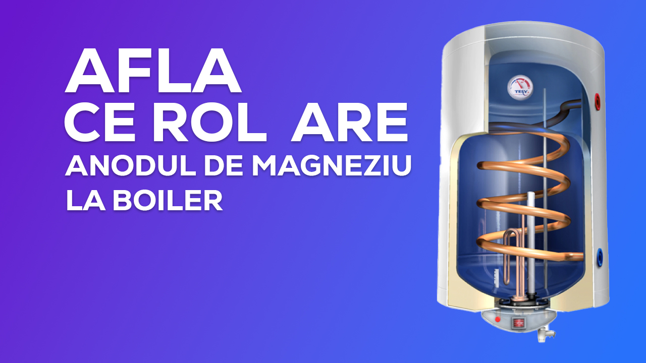 Ce rol are anodul de magneziu la boiler